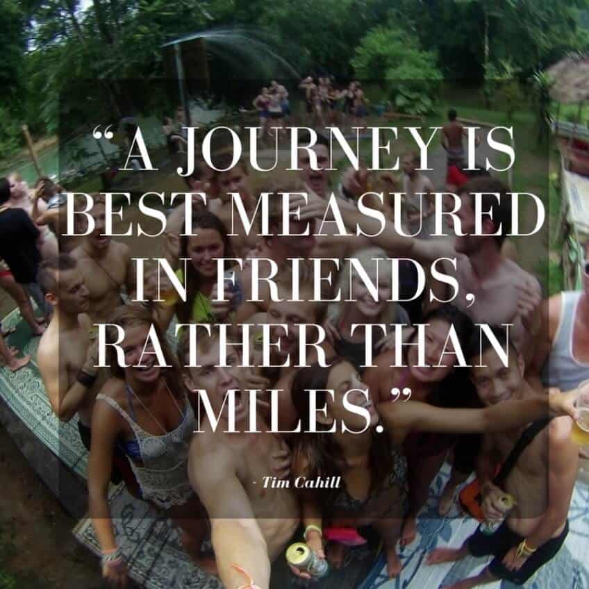 "A Journey is best measured in friends, rather than miles." - Tim Cahill