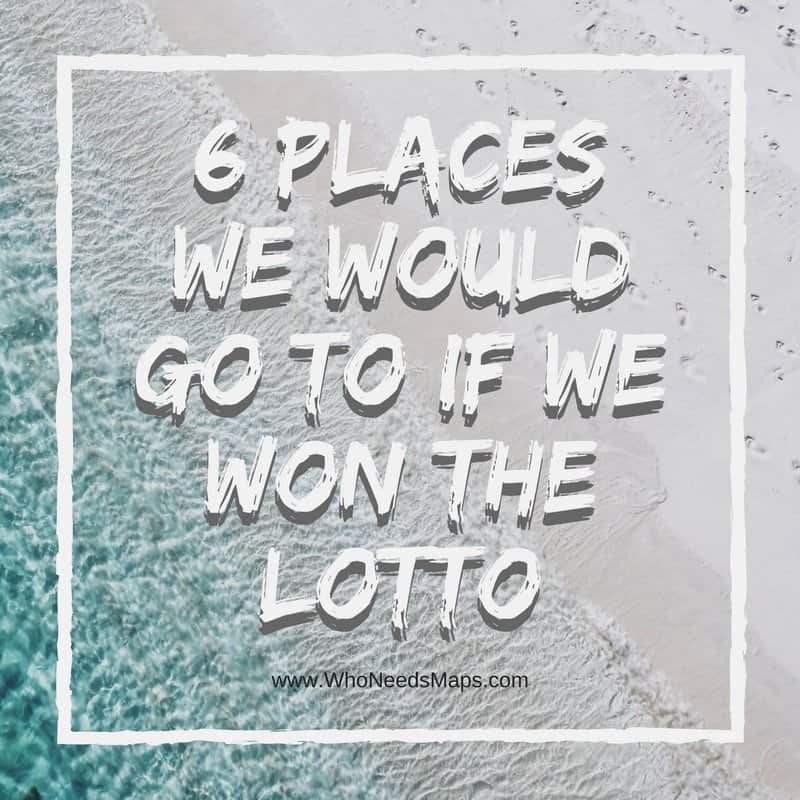 6 Places We Would Go Back to If We Won the Lotto
